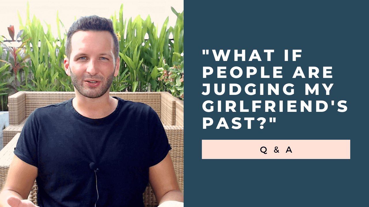 “How to Get Over My Girlfriend’s Past When People Are Judging?” Q & A [Video]