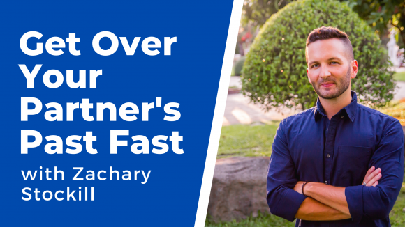 get over your partner's past with Zachary