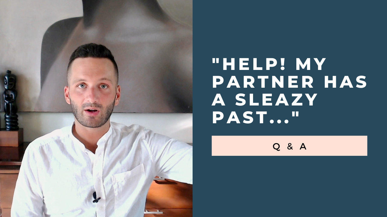 “What if My Partner Has a Sleazy Past?” Q & A [VIDEO]