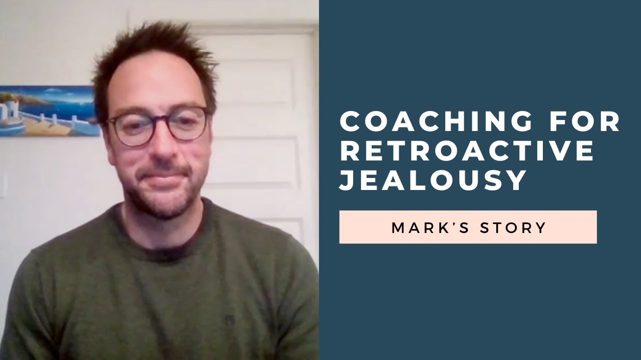 Retroactive Jealousy Coaching Testimonial: Mark&rsquo;s Story [VIDEO]